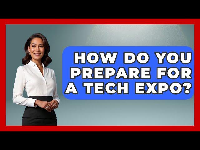 How Do You Prepare for a Tech Expo? | Conventions Network