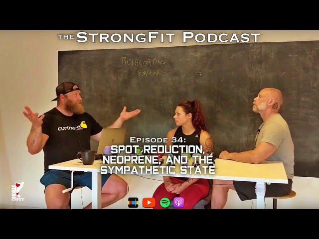 Spot Reduction, Neoprene and The Sympathetic State - The StrongFit Podcast Episode 034