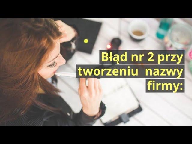 Tworzenie nazwy dla firmy – Jak nazwać firmę nie popełniając TEGO błędu