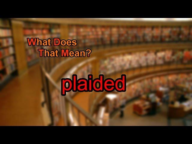 What does plaided mean?