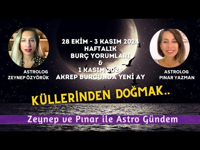 28 Ekim - 3 Kasım 2024 Haftalık Burç Yorumları & 1 Kasım Akrep Burcunda Yeni Ay