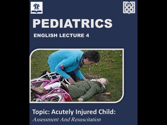 Acutely Injured Child: Assessment and Resuscitation- pt1 (Pediatrics English Lecture-4)