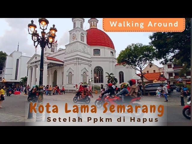 Walking Around || Suasana Kota Lama Semarang setelah Ppkm di hapus @ de Rindra