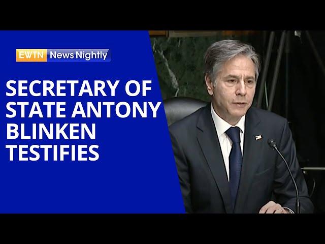 Secretary Antony Blinken Testifies About Strategy of Withdrawal from Afghanistan | EWTN News Nightly