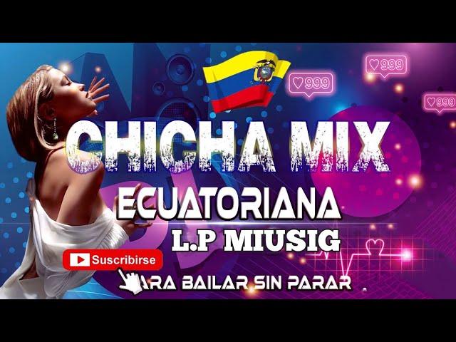 MÚSICA NACIONAL ECUATORIANA/CHICHA MIX PARA BAILAR SIN PARAR