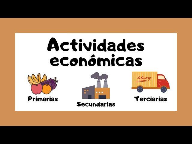  ACTIVIDADES ECONÓMICAS  | Primarias  Secundarias  Terciarias 
