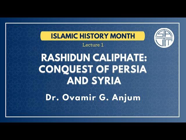 Rashidun Caliphate: Conquest of Persia and Syria by Dr. Ovamir Anjum | Oct. 11th, 2020