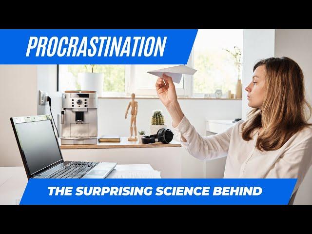 The Surprising Science Behind Procrastination: Why We Do It and How to Overcome It