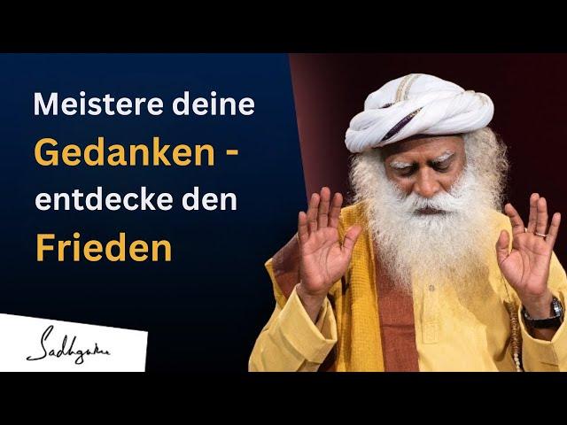 Vier Geheimnisse, um deinen Geist zu lenken und innere Ruhe zu finden. | Sadhguru