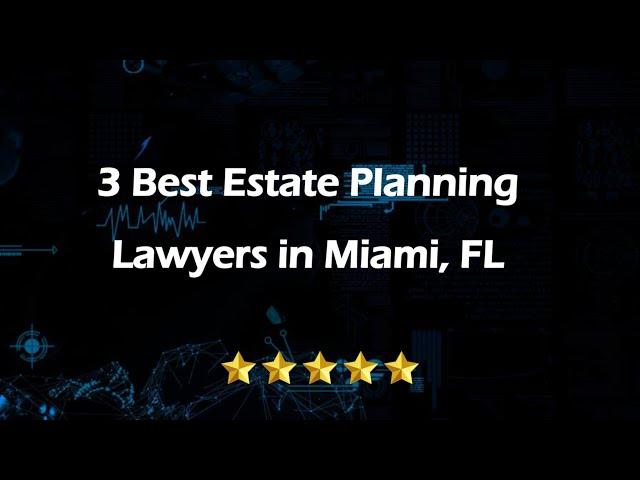 3 Best Estate Planning Lawyers in Miami, Florida 2024 | Estate Planners