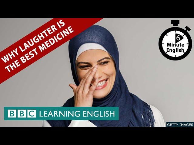 Why laughter is the best medicine - 6 Minute English