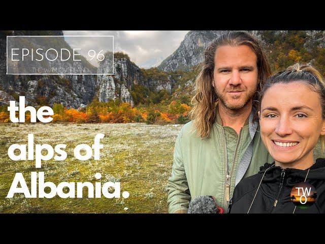 The INCREDIBLE Albanian ALPS! & THETH!  - Australia to Scotland by road -  Episode 96