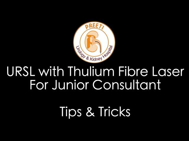 URSL with Thulium Fibre LaserFor Junior Consultant  - Tips & Tricks