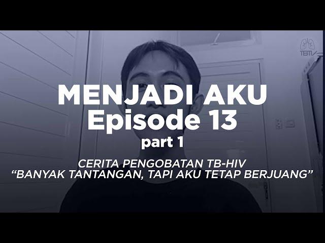 PERJUANGAN MELAWAN TB-HIV | MENJADI AKU EPS 13 Part 1