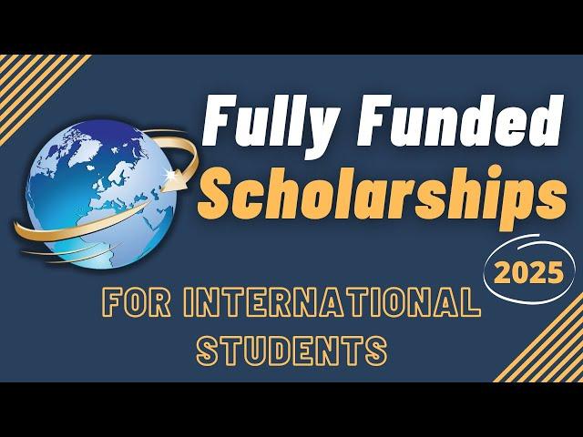 Fully Funded Scholarships For International Students 2025-2026 | Top World Universities Scholarships