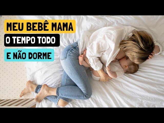 Meu Bebê Mama Muito e Dorme Pouco (de Dia ou à Noite)