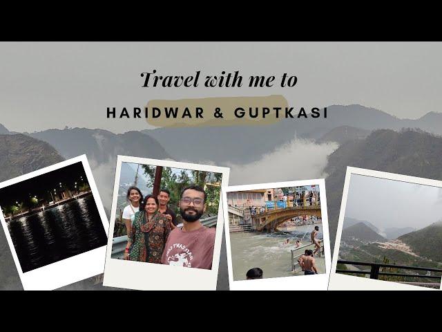 Travel with me to Haridwar and Guptkasi | Dham yatra series | Sam Ashish | Travel vlog | Haridwar