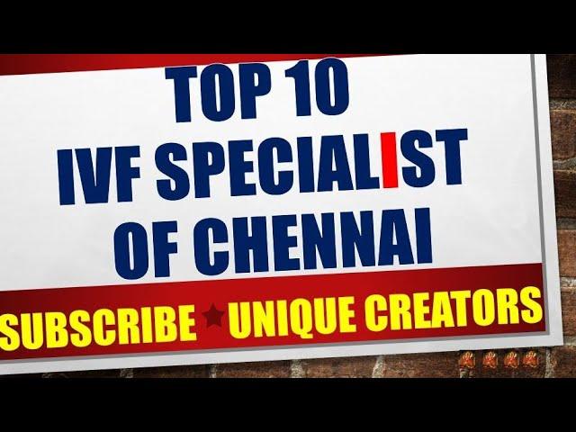 Top 10 Leading IVF Specialist of Chennai | Unique Creators |