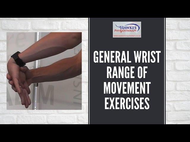 General Wrist Range Of Movement Exercises: For stiff wrists after fractures or sprains of the wrist