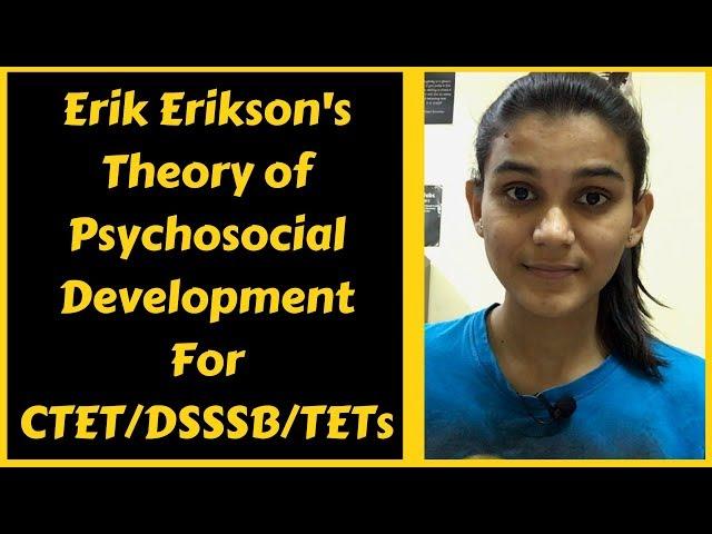 Erik Erikson's Theory of Psycho-social Development | For CTET/DSSSB/KVS/TETs 2018