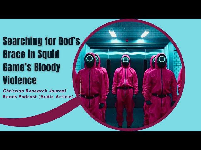 Searching for God's Grace in Squid Game's Bloody Violence (Audio Article)