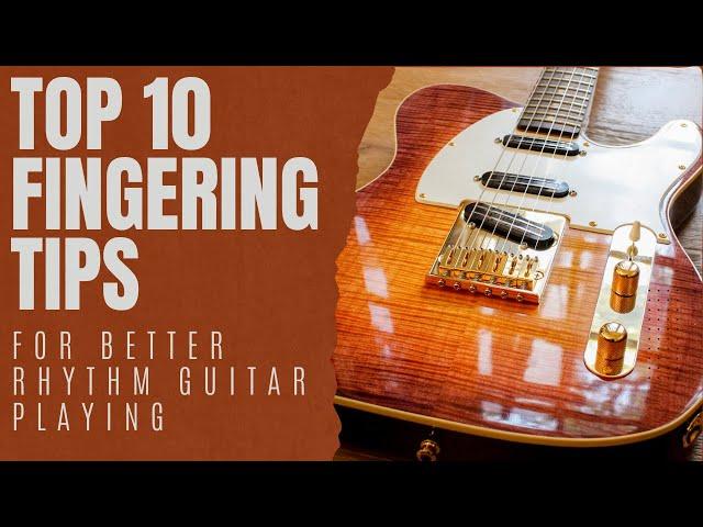 Top 10 Fingering Tips For Better Rhythm Guitar Playing