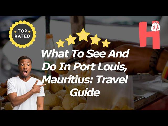 What To See And Do In Port Louis, Mauritius: Travel Guide