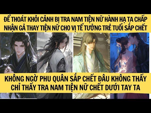 |FULL REVIEW| ĐỂ THOÁT KHỎI TRA NAM TIỆN NỮ TA CHẤP NHẬN GẢ CHO HÔN PHU SẮP CHẾT KHÔNG NGỜ ...