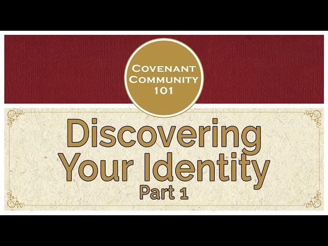 Covenant Community 101 | Discovering Your Identity | Part 1