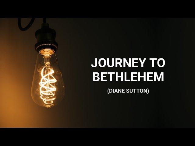 Journey to Bethlehem (Diane Sutton) 12-22-24