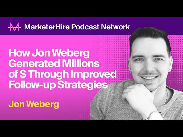 How Jon Weberg Generated Millions of $ Through Improved Follow-up Strategies