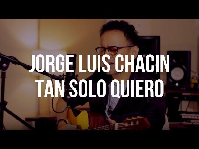 Jorge Luis Chacín - Tan Solo Quiero (El Cuentacanciones)