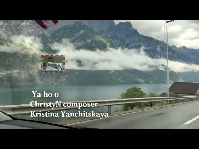 Ya-ho-o - ChristyN composer (Kristina Yanchitskaya) Switzerland / Beautiful views of the mountains