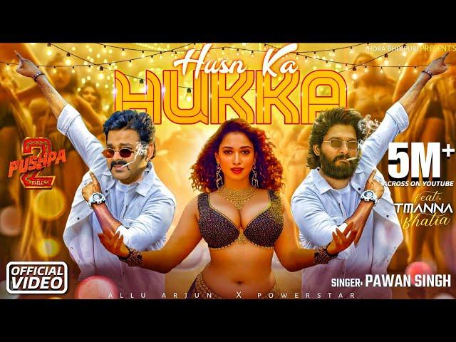 Husn Ka Hukka ( Official Video ) || Pawan Singh, Allu Arjun, Tamanna Bhatia || South Movie Pushpa 2