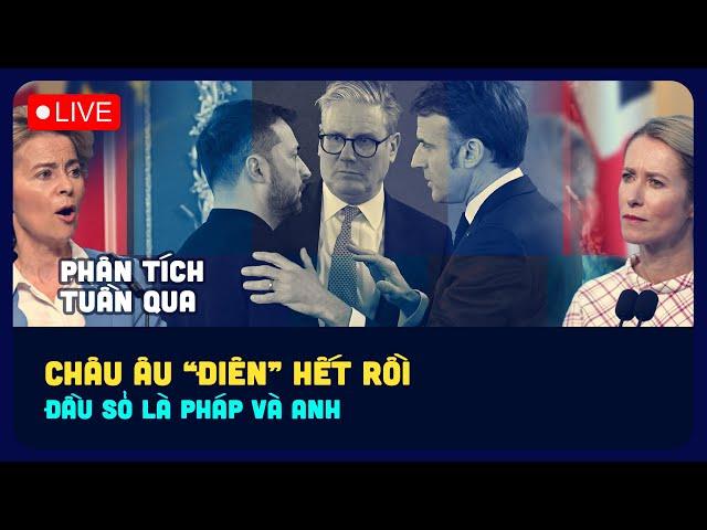 [LIVE]  TUẦN QUA: CHÂU ÂU "ĐIÊN: HẾT RỒI, ĐẦU SỎ LÀ PHÁP VÀ ANH