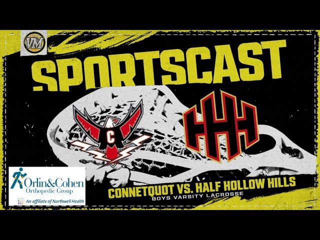 SPORTSCAST | Connetquot vs. Half Hollow Hills | Varsity Lacrosse | 5/15 | Presented by Orlin & Cohen