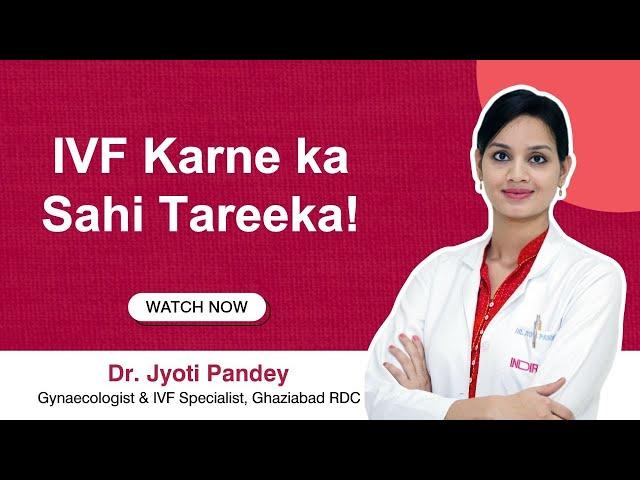 Step-by-Step IVF Treatment | IVF Process Explained | Dr. Jyoti, Indira IVF Ghaziabad RDC