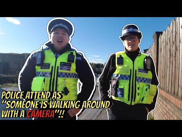 POLICE ATTEND BECAUSE "SOMEONE IS WALKING AROUND WITH A CAMERA"!! ‍️