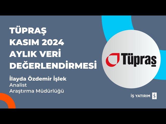 #TUPRS TÜPRAŞ KASIM 2024 AYLIK VERİ DEĞERLENDİRMESİ - İLAYDA ÖZDEMİR İŞLEK