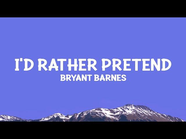 Bryant Barnes - I'd Rather Pretend (Lyrics)