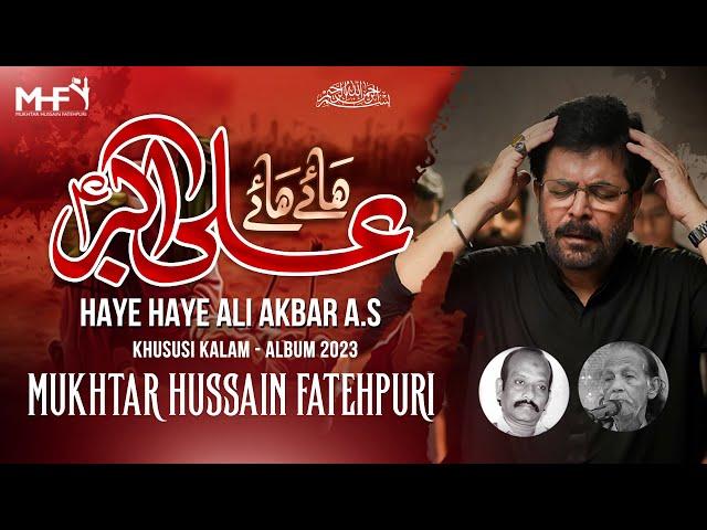 Nohay 2023 | HAYE HAYE ALI AKBAR ع | Mukhtar Fatehpuri | Noha 2023 | Noha Ali Akbar | Nazim Hussain