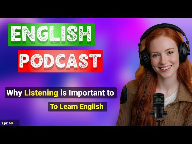 Why Listening Is Important To Learn English | Podcast For English Learning | English Podcast