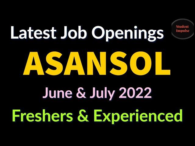 Asansol Jobs | Asansol Job Vacancy | Job Vacancy in Asansol | Jobs in Asansol | June & July 2022 |