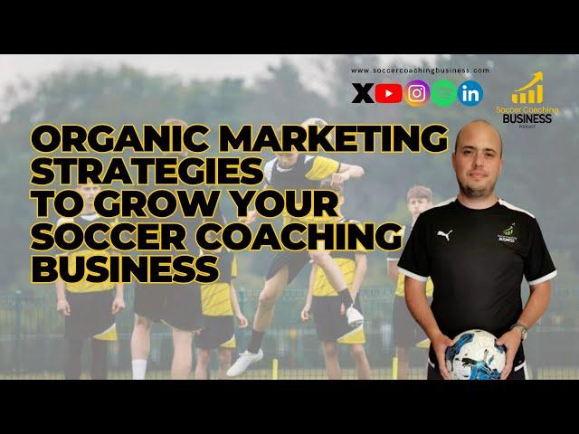  Organic Marketing Strategies to Grow Your Soccer Coaching Business