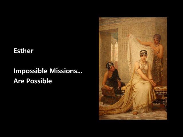 Esther: Impossible Missions... are Possible  - Christine McPherson