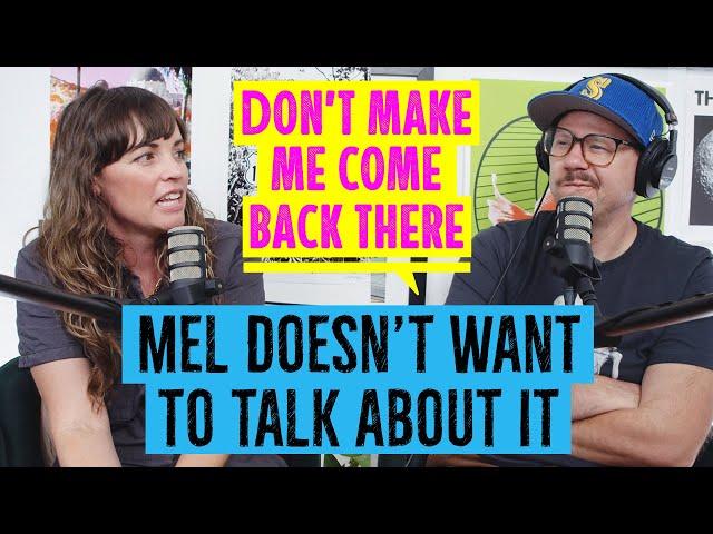 Mel Doesn't Want to Talk About It | Don't Make Me Come Back There Podcast