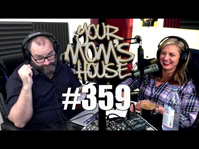 Your Mom's House Podcast - Ep. 359