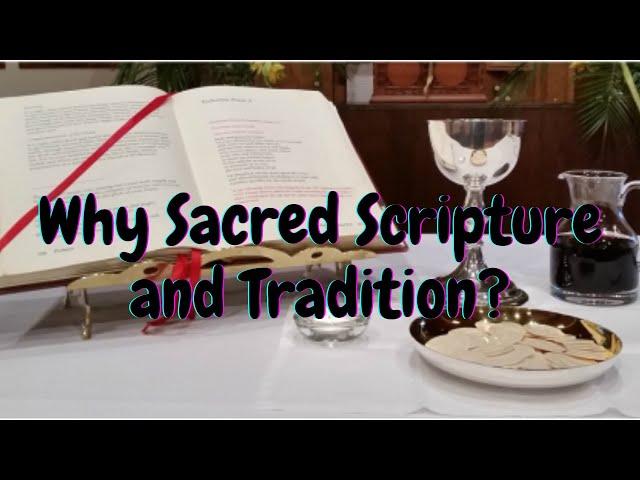 Why Sacred Scripture and Tradition?