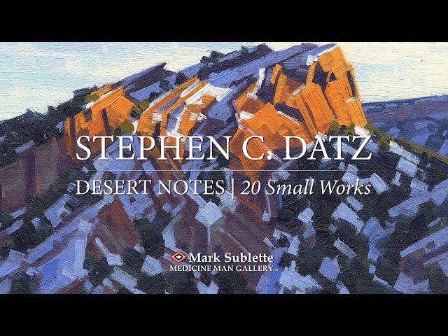 Landscape Painter Stephen Datz - Desert Notes exhibit at Medicine Man Gallery of 20 small works