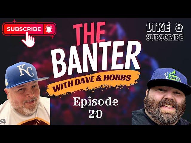 The Banter with Dave & Hobbs Episode 20